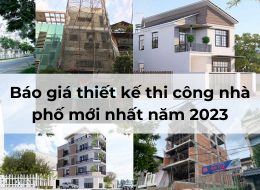 Báo giá thiết kế thi công nhà phố mới nhất năm 2023