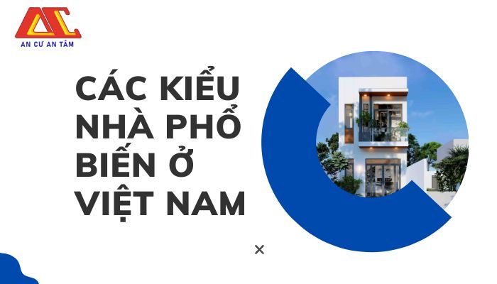 Danh sách các kiểu nhà phổ biến ở Việt Nam