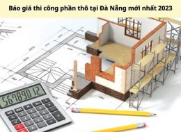 Báo giá thi công phần thô tại Đà Nẵng mới nhất 2023