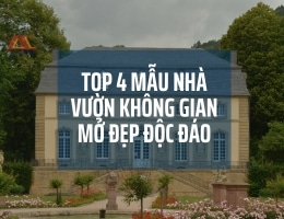 TOP 4 MẪU NHÀ VƯỜN KHÔNG GIAN MỞ ĐẸP ĐỘC ĐÁO