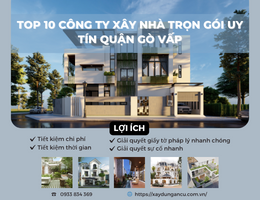 Top 10 công ty xây nhà trọn gói uy tín quận Gò Vấp