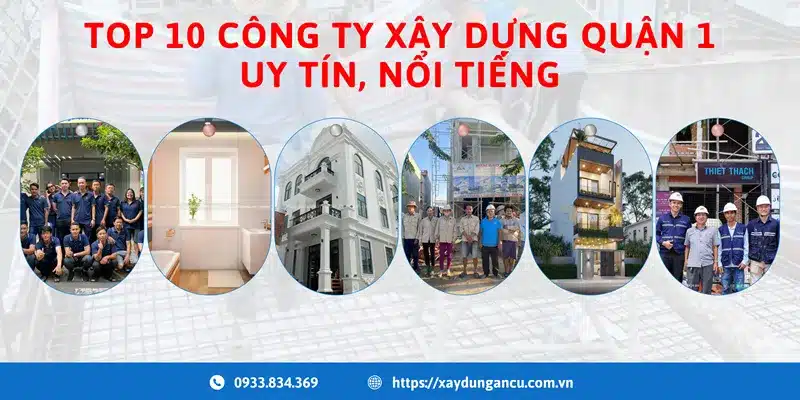 Top 10 công ty xây dựng tại quận 1 uy tín, nổi tiếng