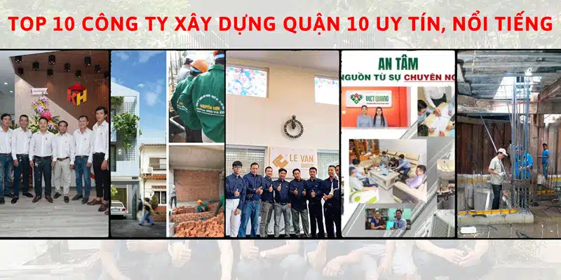 Top 10 công ty xây dựng quận 10 uy tín, nổi tiếng nhất