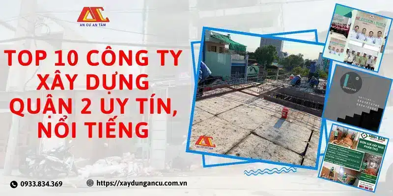 Top 10 công ty xây dựng quận 2 uy tín, nổi tiếng nhất