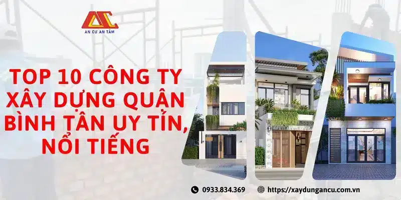 Top 10 công ty xây dựng quận Bình Tân uy tín, nổi tiếng nhất