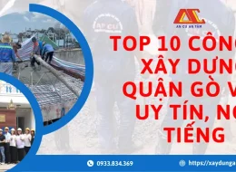 Top 10 công ty xây dựng quận Gò Vấp uy tín, nổi tiếng nhất