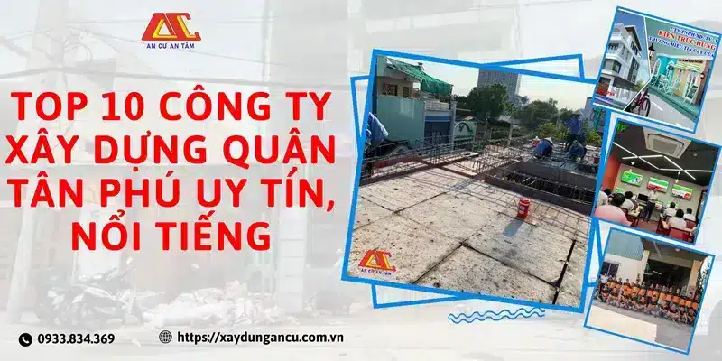 Top 10 công ty xây dựng quận Tân Phú uy tín, nổi tiếng